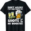Don't Worry I've Had Both My Shots And Booster Gift Shirt