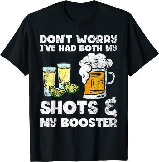 Don't Worry I've Had Both My Shots And Booster Gift Shirt