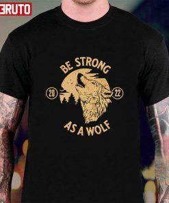 2022 Be Strong As A Wolf T-Shirt