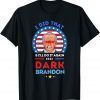 2022 Dark Brandon ,Biden Did That And Will Do It Again T-Shirt
