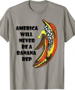 2022 Biden Banana Rep, America Will Never Be A Banana Rep Shirt