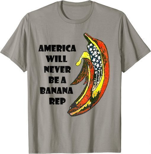 2022 Biden Banana Rep, America Will Never Be A Banana Rep Shirt