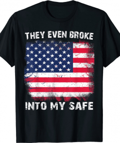 They Even Broke Into My Safe Tee Shirt