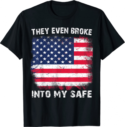 They Even Broke Into My Safe Tee Shirt