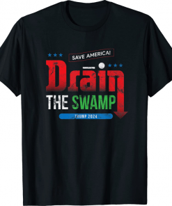 Drain the Swamp Save America Trump 2024 Tee Shirt