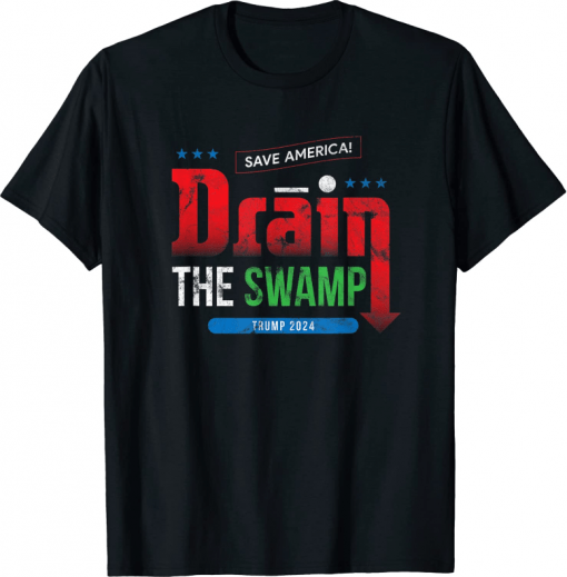 Drain the Swamp Save America Trump 2024 Tee Shirt