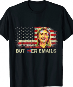 But Her Emails Trump T-Shirt