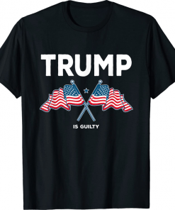 Trump Is Guilty T-Shirt