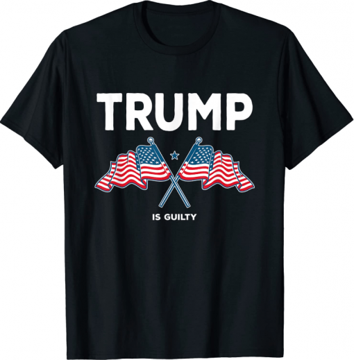 Trump Is Guilty T-Shirt