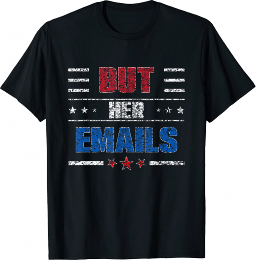 But Her Emails T-Shirt