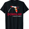 Desantis Land A State of Liberty Political 2024 Florida Shirts