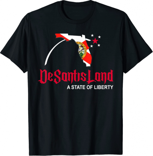 Desantis Land A State of Liberty Political 2024 Florida Shirts