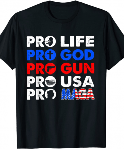 Pro TRUMP Pro Life Pro Gun Pro Maga Trump 2022 US FLAG Tee Shirt