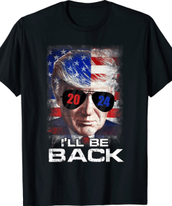 Funny I'll Be Back Trump 2024 President Republican American Flag T-Shirt