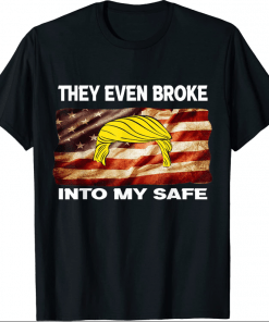 2022 They Even Broke Into My Safe Shirt