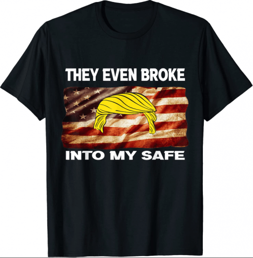 2022 They Even Broke Into My Safe Shirt