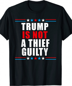 Trump is not a thief trump is not guilty Shirt