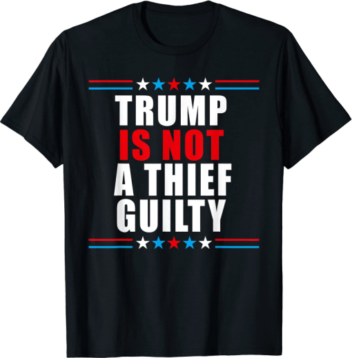 Trump is not a thief trump is not guilty Shirt