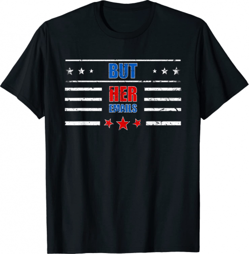 But Her Emails Gift T-Shirt