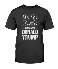 We The People Stand With Donald Trump T-Shirt