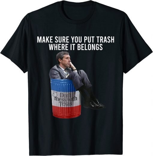 Make Sure You Put Trash Where It Belongs Shirt