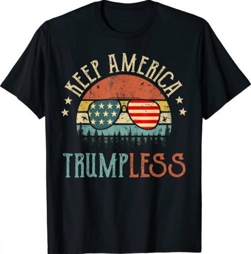 Keep America Trumpless Funny Saying American Flag Sunglasses Gift T-Shirt