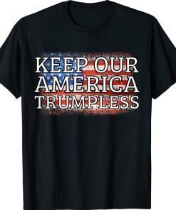 Keep America Trumpless Without Trump American Political Funny T-Shirt