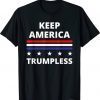 Keep America Trumpless Funny Political Politics Humor Shirt
