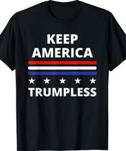 Keep America Trumpless Funny Political Politics Humor Shirt