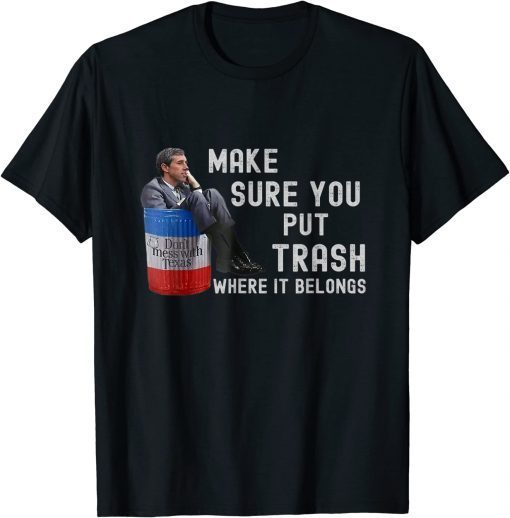 Don't Mess With Texas - Beto Make Sure You Put Trash Where It Belongs Shirt