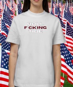 Alabama Crimson Tide Roll Fcking Tide 2023 Shirts