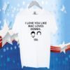 I Love You Like Mac Loves Dennis Shirts