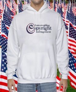 I Am Avoiding Copyright Infringement Tee Shirt