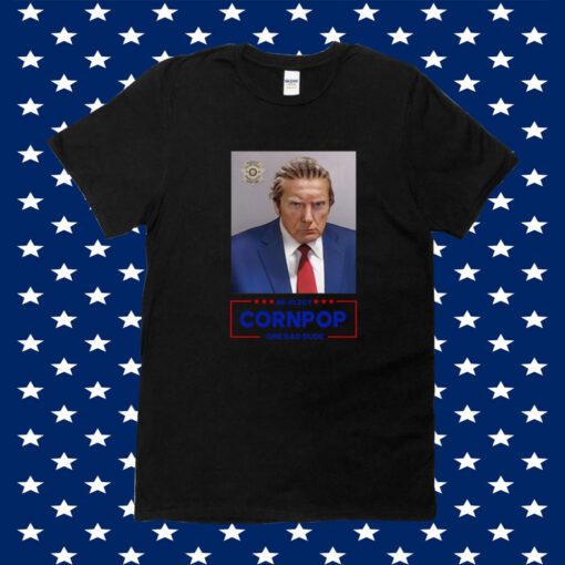 Donald Trump 2024 Mugshot Re-Elect Cornpop One Bad Dude Shirt