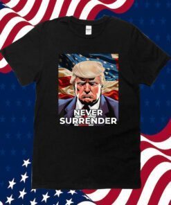 Donald Trump Never Surrender T-Shirt