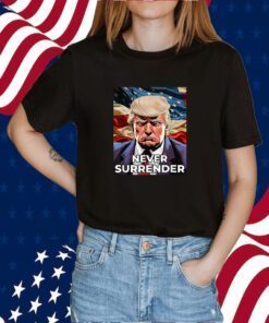 Donald Trump Never Surrender T-Shirt