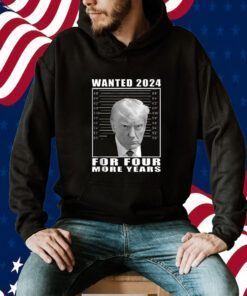 Mug Shot Trump, Wanted 2024 For Four More Years Tee Shirt