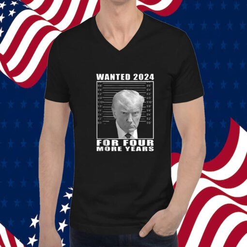 Mug Shot Trump, Wanted 2024 For Four More Years Tee Shirt