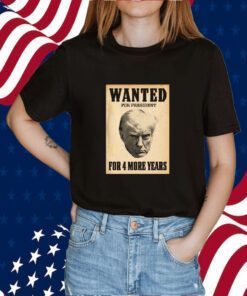 WANTED FOR PRESIDENT 2024 T SHIRT