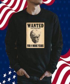 WANTED FOR PRESIDENT 2024 T SHIRT