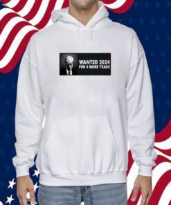 TRUMP WANTED 2024 FOR 4 MORE YEARS SHIRT