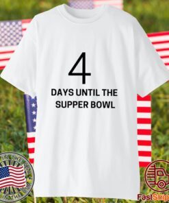 4 Days Until The Supper Bowl Shirt