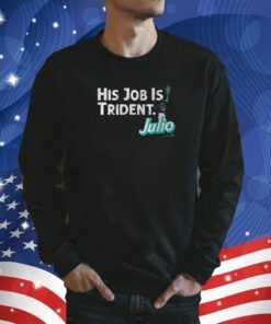 JULIO RODRIGUEZ: HIS JOB IS TRIDENT TSHIRT