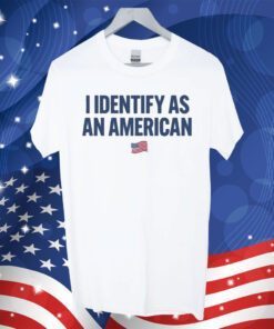 I Identify As An American Tee Shirt