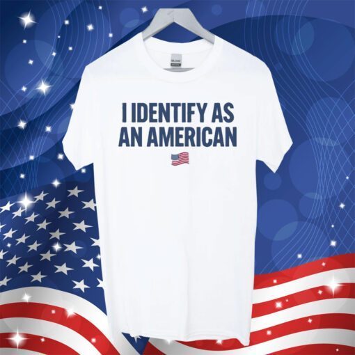 I Identify As An American Tee Shirt