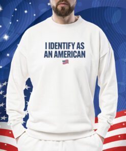 I Identify As An American Tee Shirt