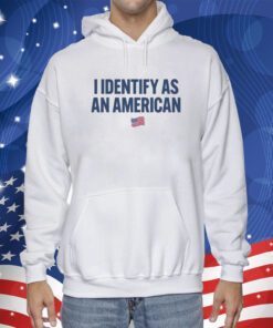 I Identify As An American Tee Shirt