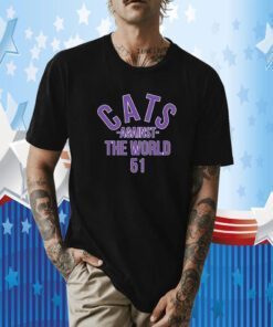 Cats Against The World 51 Shirt