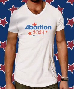 Abortion 2024 Tee Shirt