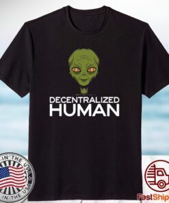 Alien Decentralized Human 2023 Shirt